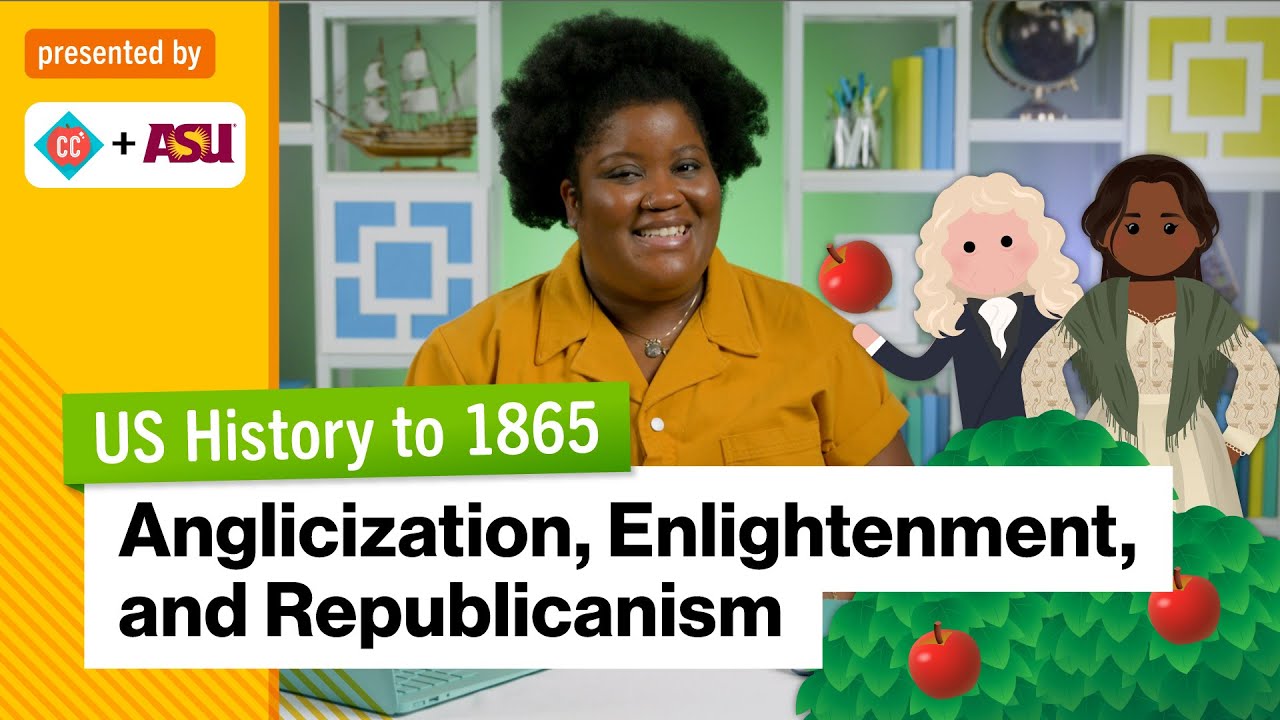 Anglicization, Enlightenment, and Republicanism | US History to 1865 | Study Hall