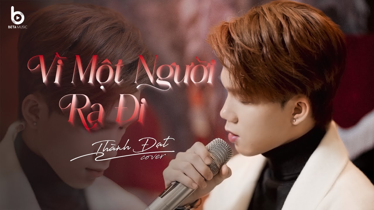V&igrave; Một Người Ra Đi | Th&agrave;nh Đạt Cover | V&igrave; một người đi m&atilde;i chắc kh&ocirc;ng quay trở về!