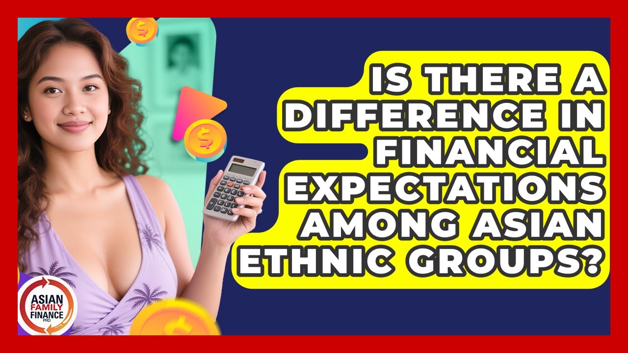 Is There a Difference in Financial Expectations Among Asian Ethnic Groups?