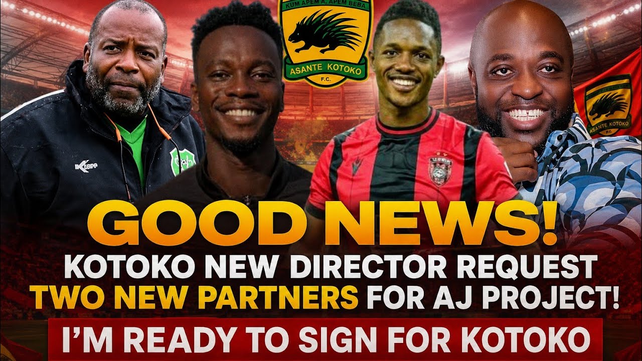 GOOD : KOTOKO NEW DIRECTOR REQUEST TWO...NEW PARTNERS FOR AJ PROJECT!..I'M READY TO SIGN FOR KOTOKO