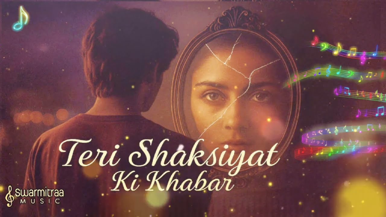 Teri Shaksiyat Ki Khabar | Romantic song | Emotional Video Song | SwarMitraa Music 