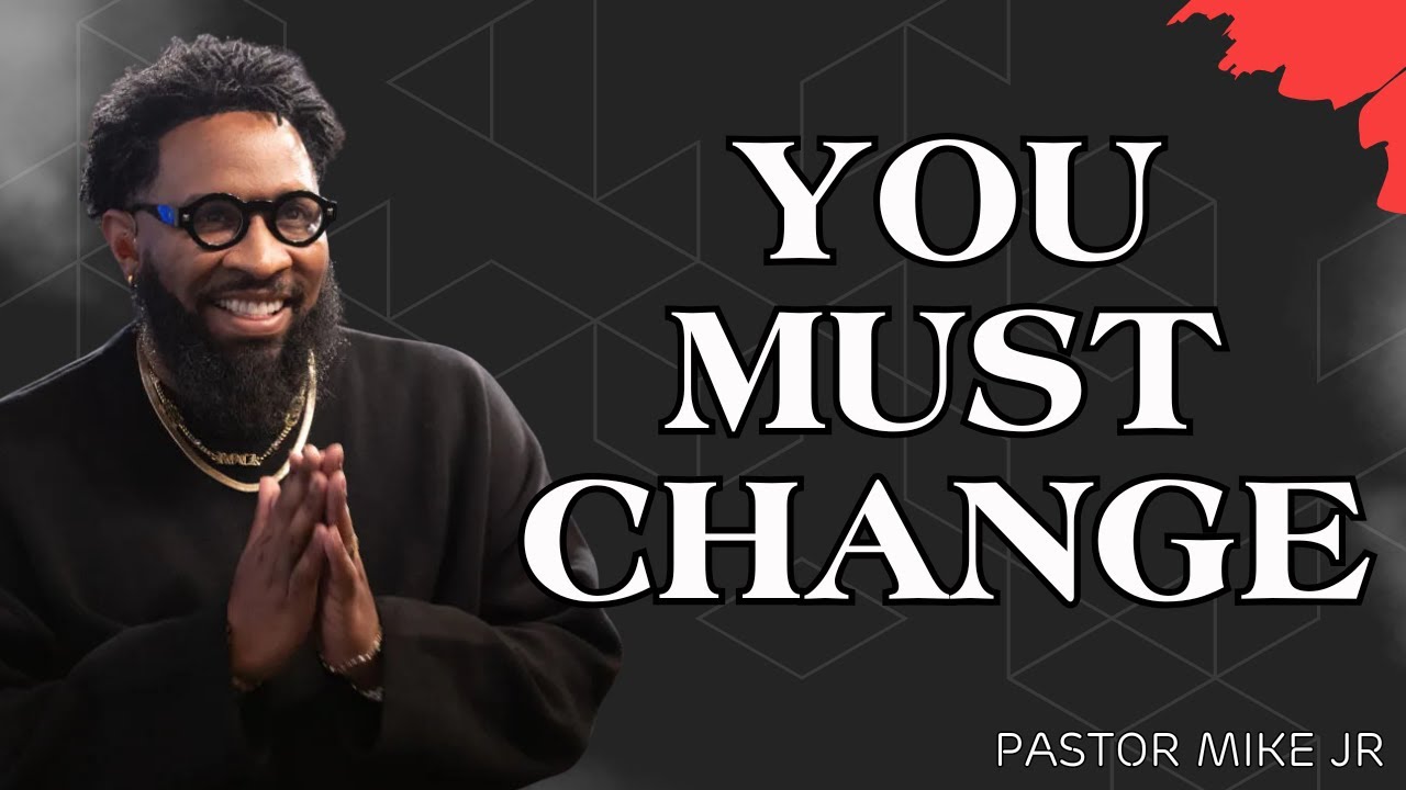 You Must Change | A Powerful Wake-Up Call from God – Pastor Mike Jr