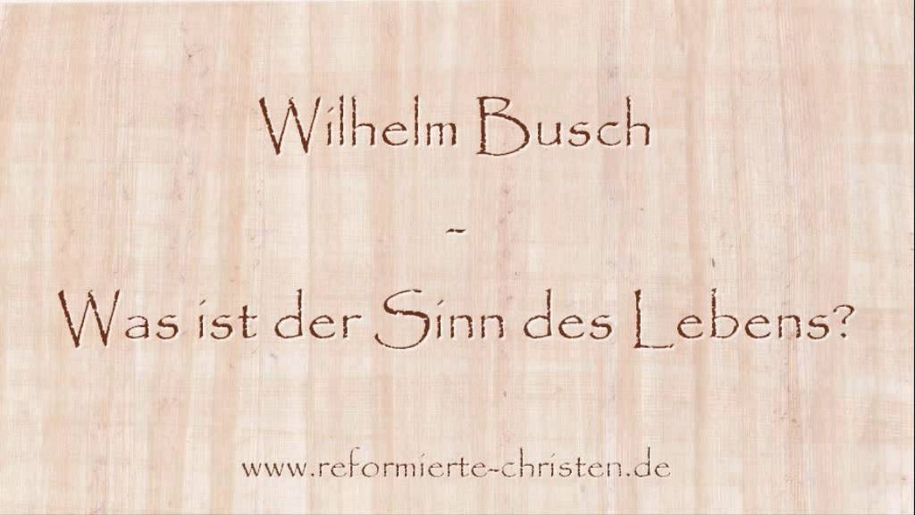Was ist der Sinn des Lebens - Wilhelm Busch