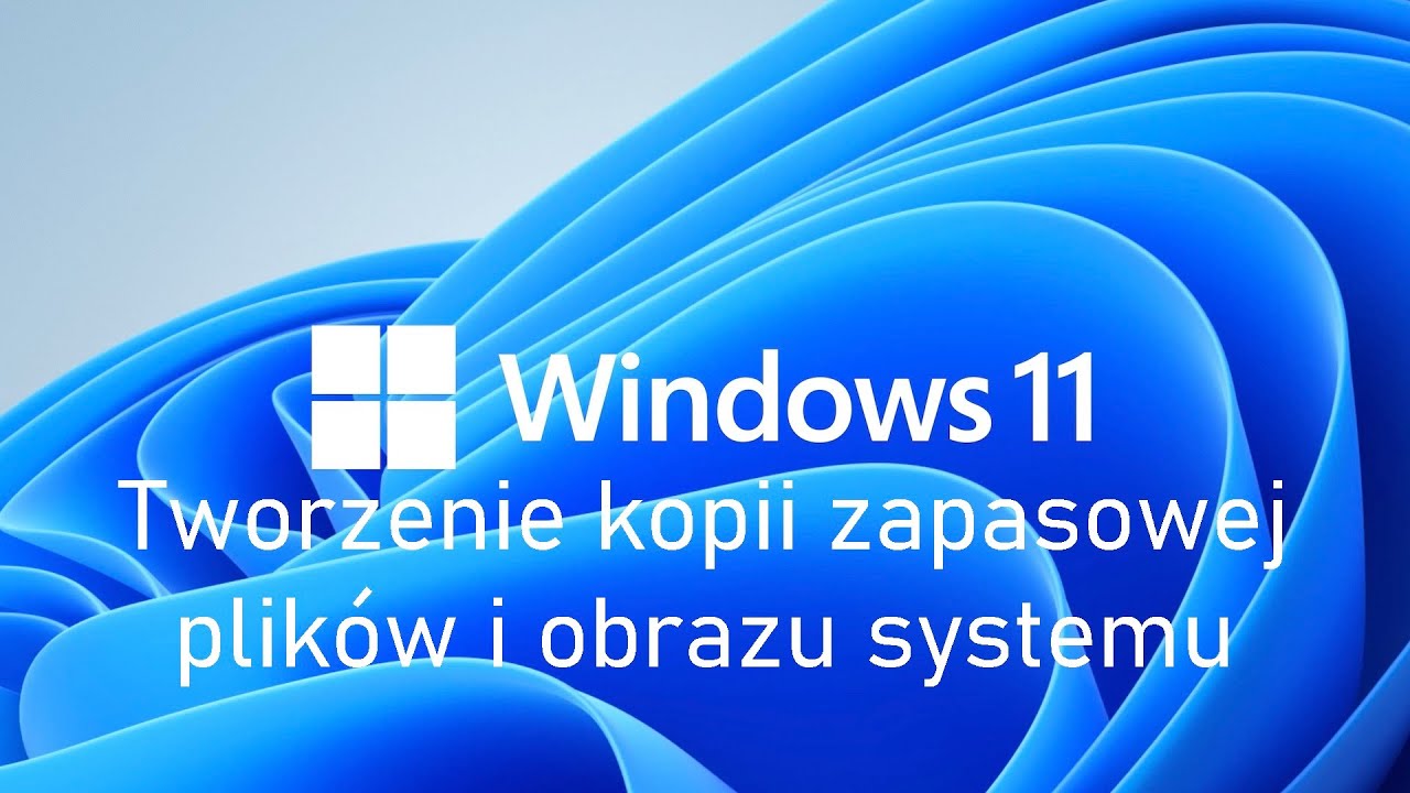 Jak utworzyć kopię zapasową plik&oacute;w i obraz systemu Windows 11 / Kopia zapasowa