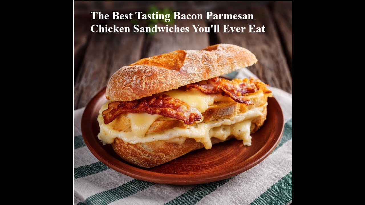 The Best Tasting Bacon Parmesan Chicken Sandwiches You'll Ever Eat