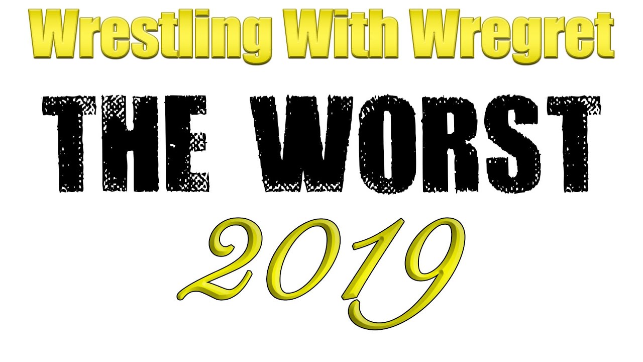 The Worst of Wrestling in 2019 | Wrestling With Wregret