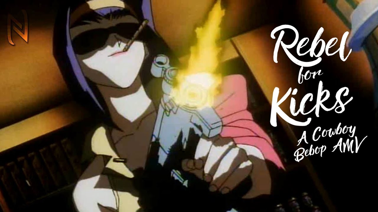 Rebel For Kicks (Cowboy Bebop AMV)