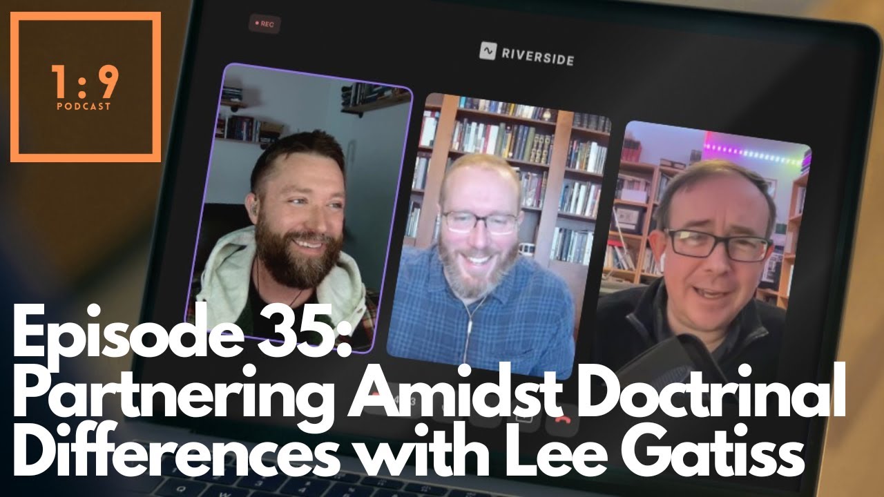 Episode 35: Partnering Amidst Doctrinal Differences with Lee Gatiss