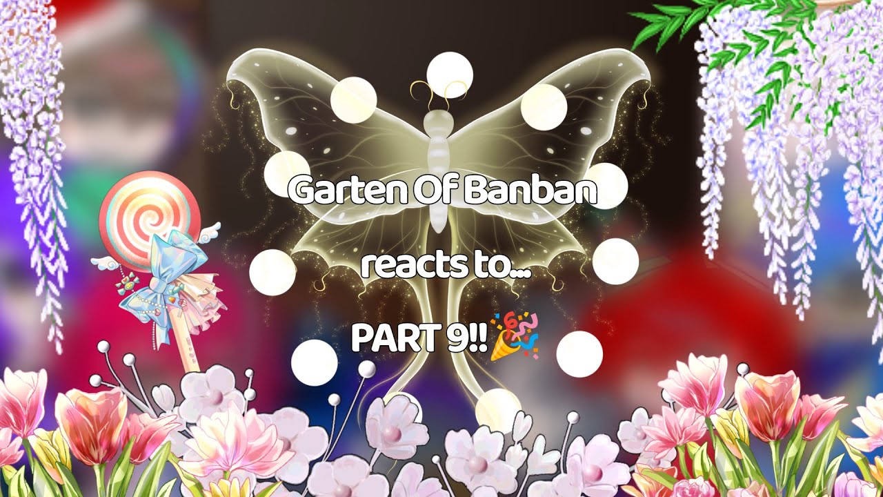 Garten Of Banban reacts to.... [] PART 9!! [] Garten Of Banban [] Video by: Ricegil 🌾🐰