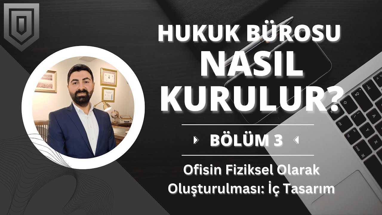 Hukuk Bürosu Nasıl Kurulur? | Ofisin Fiziksel Olarak Oluşturulması: İç Tasarım | B03