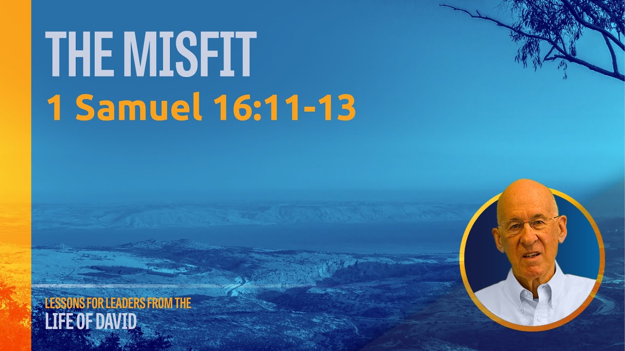 2 The Misfit - 1 Samuel 16:11-13 | Lessons for Leaders from the Life of David