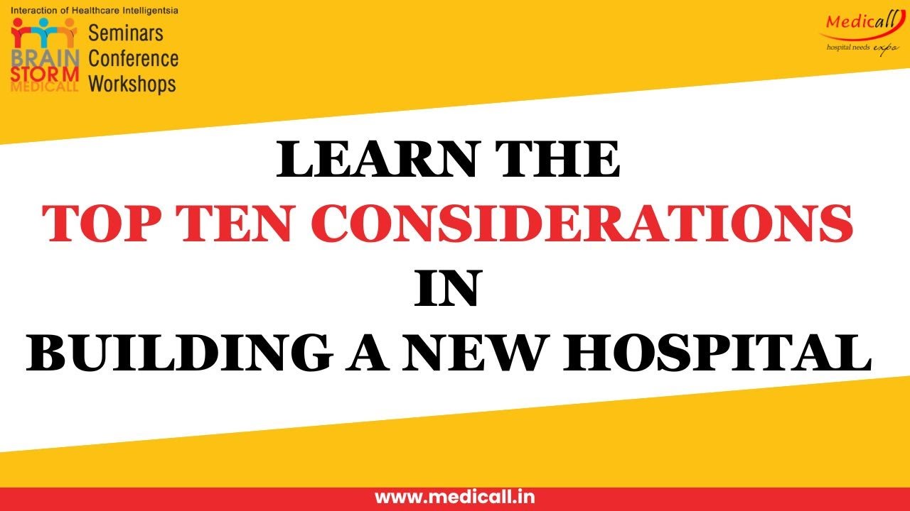 Learn the Top Ten Considerations in Building a New Hospital | Brainstorm Medicall Chennai 2023