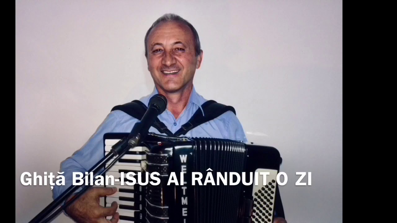 Ghiță Bilan - Isus ai rânduit o zi când vei veni pe nori