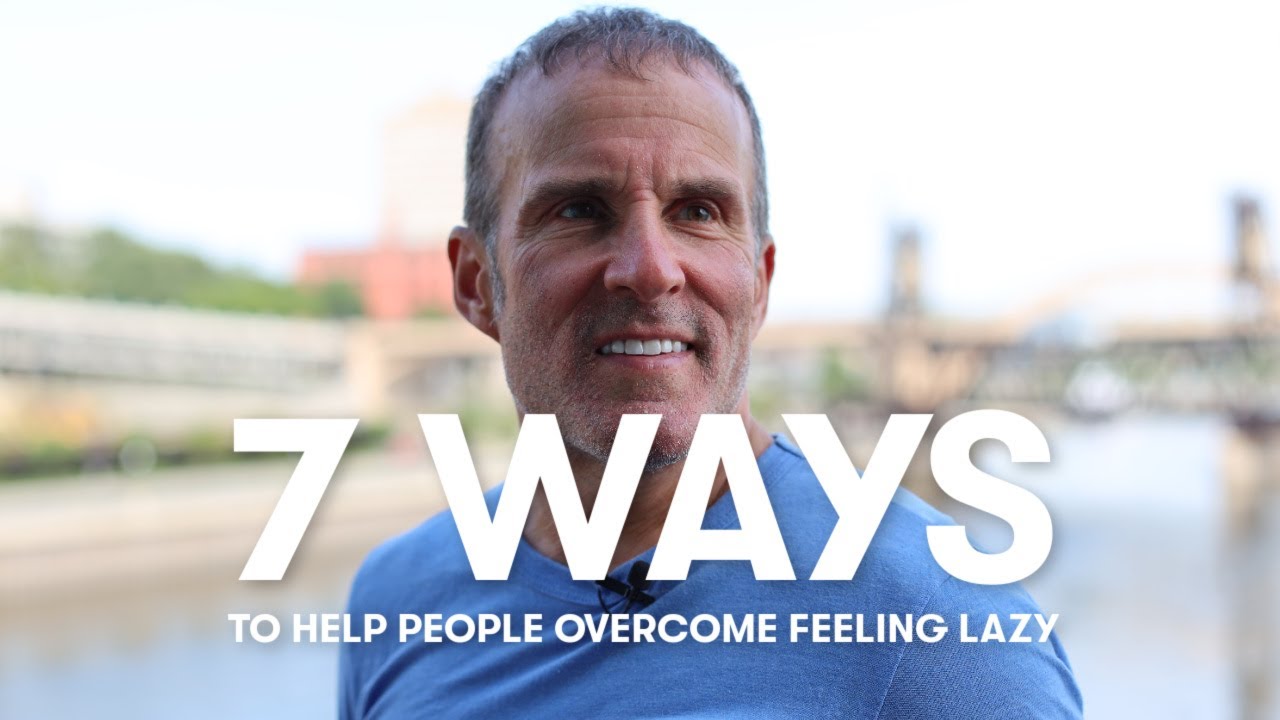 7 Ways To Help People Overcome Feeling Lazy