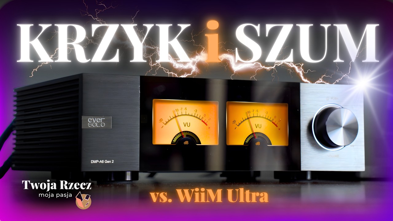 Eversolo DMP-A6 Gen 2: O co tyle krzyku? (vs WiiM Ultra)