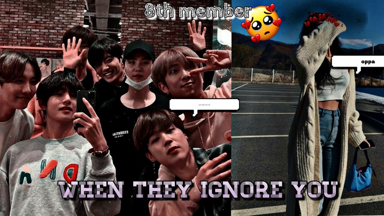•when they ignore you• ||8th member #4 || BTS ff ||BTS imagine (1/2)