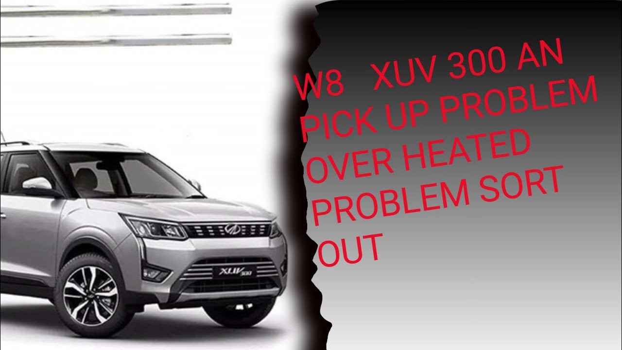 Mahindra  W8  XUV  300  BS -6  Pickup  Problem  Over  Heated  Problem  Sort  Out