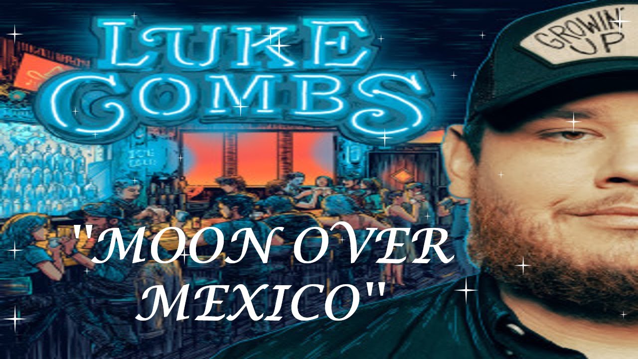 Moon Over Mexico lyrics - LUKE COMBS#lukecombs#moonovermexico