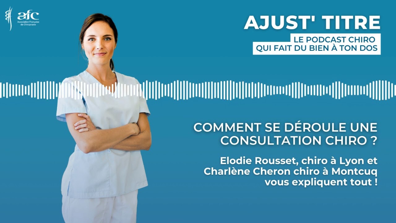 Ajust'Titre #7 - Comment se déroule une consultation chiro ?