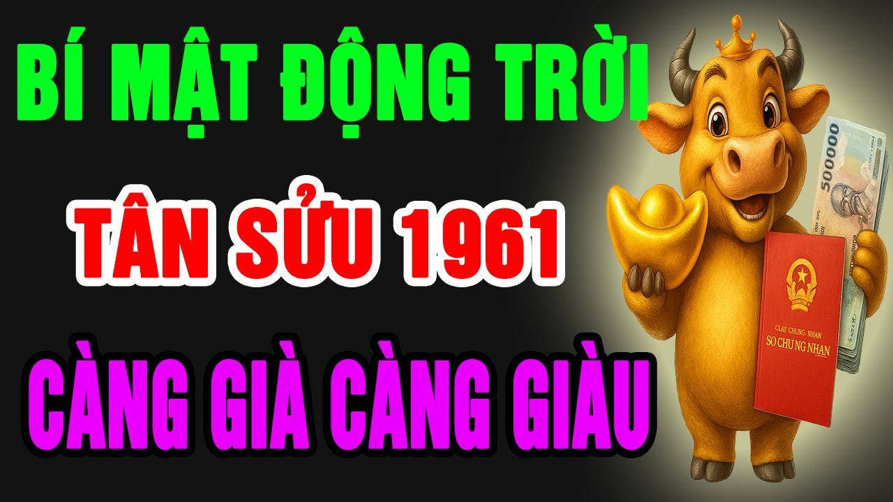 Tân Sửu 1961 Một Đời Gieo Thiện Nghiệp, TRỜI BAN LỘC LỚN, Vận May Phú Quý Giàu Sang Tự Tìm Đến