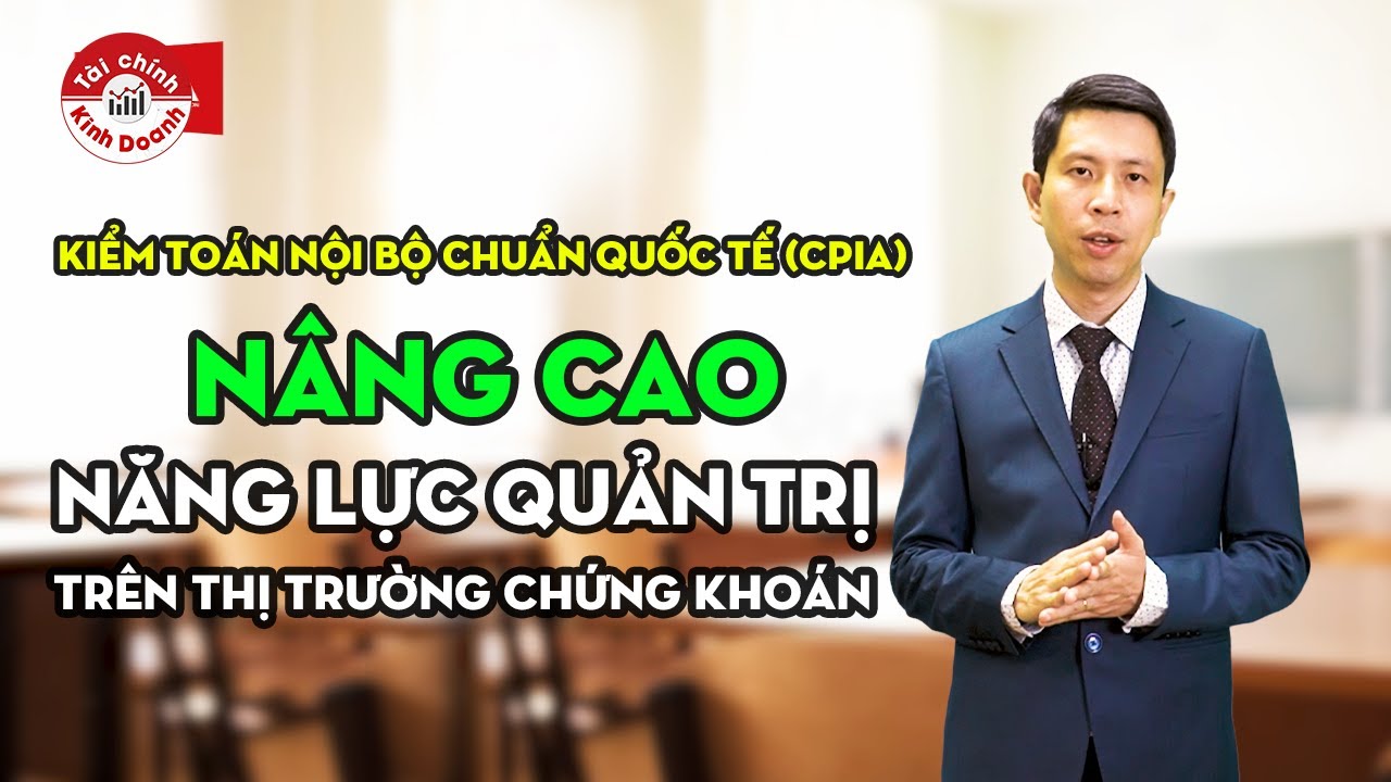 Kiểm toán nội bộ chuẩn quốc tế (CPIA): Nâng cao năng lực quản trị trên thị trường chứng khoán