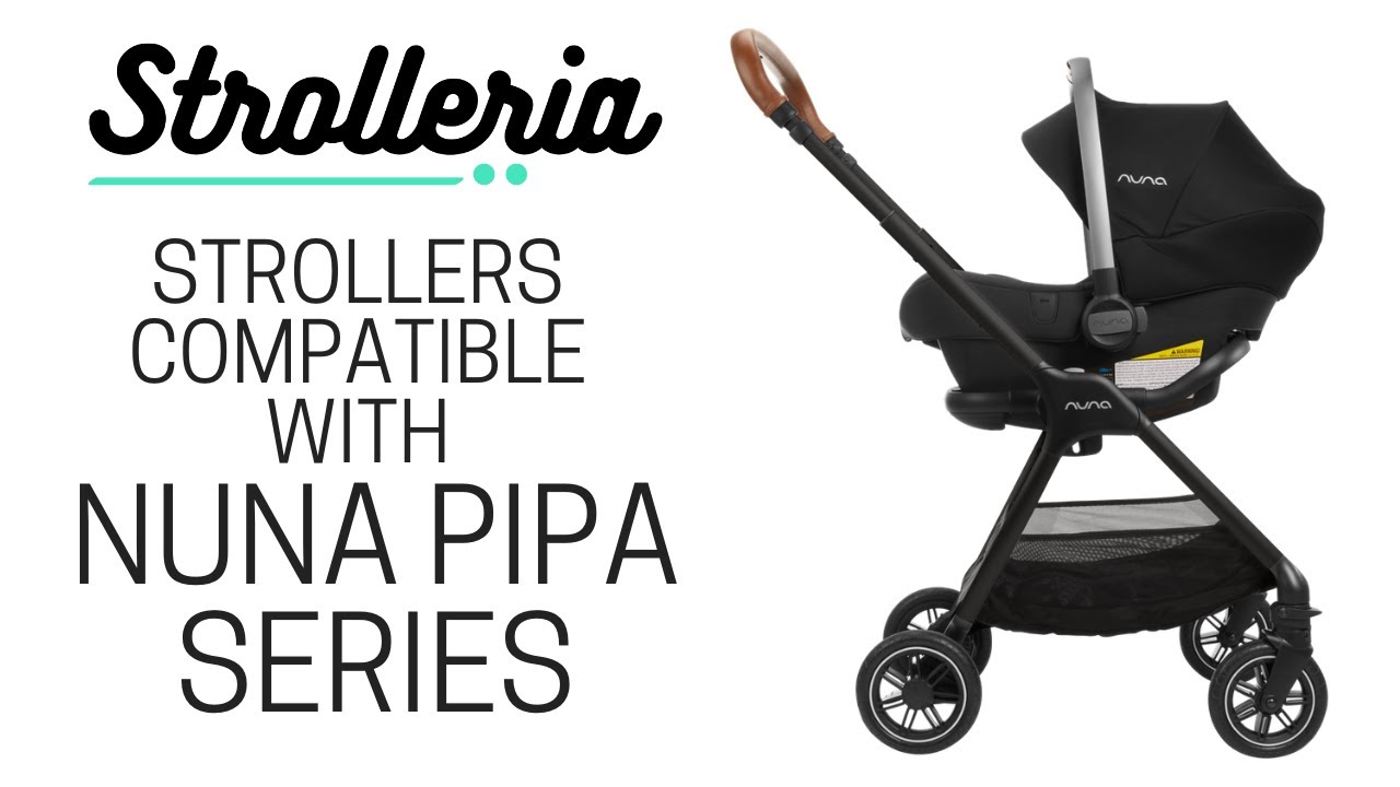 Strollers Compatible with Nuna PIPA Series: PIPA, PIPA Lite, PIPA Lite LX, PIPA RX and PIPA Lite R