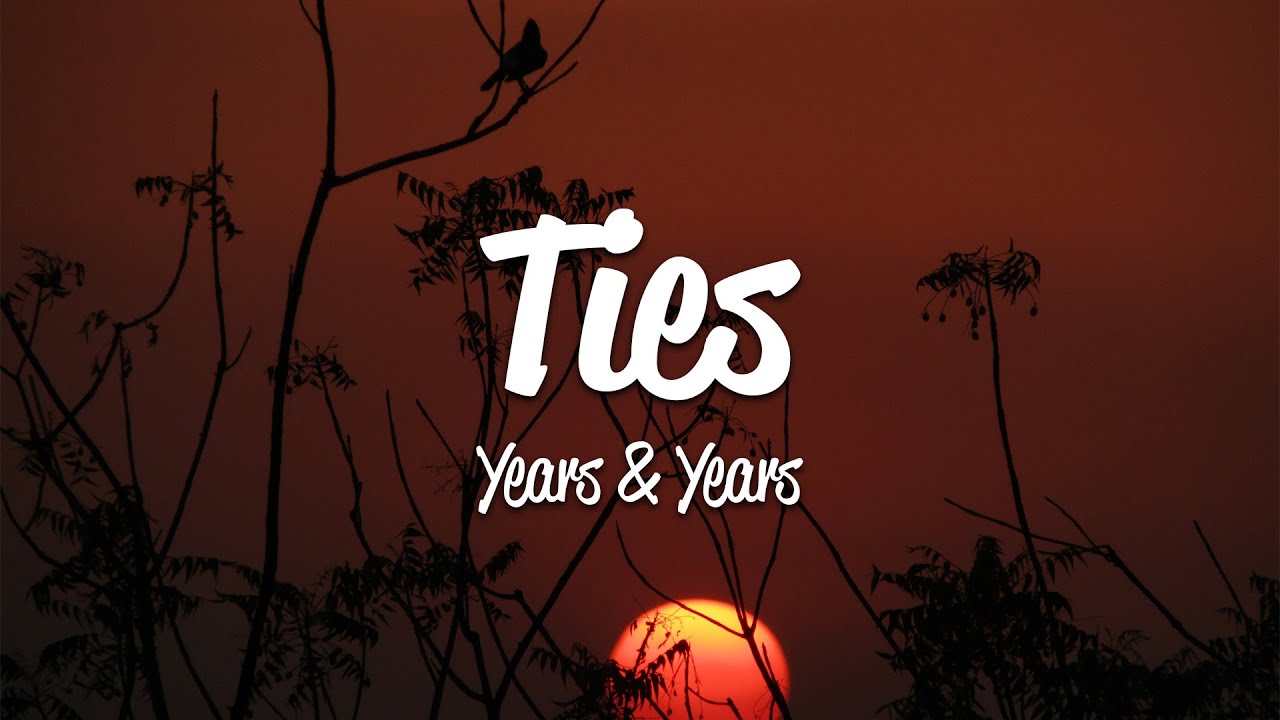 Years & Years - Ties (Lyrics)