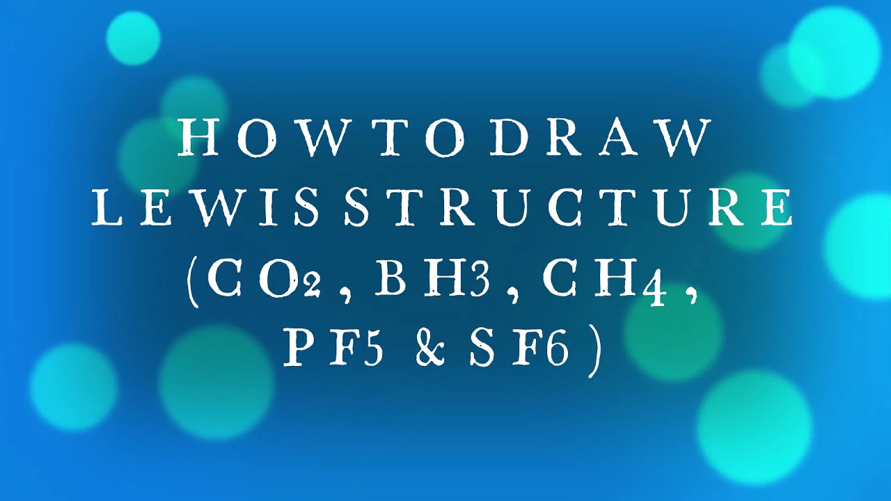 STEP BY STEP_LEWIS STRUCTURE CO2, BH3, CH4, PF5, SF6