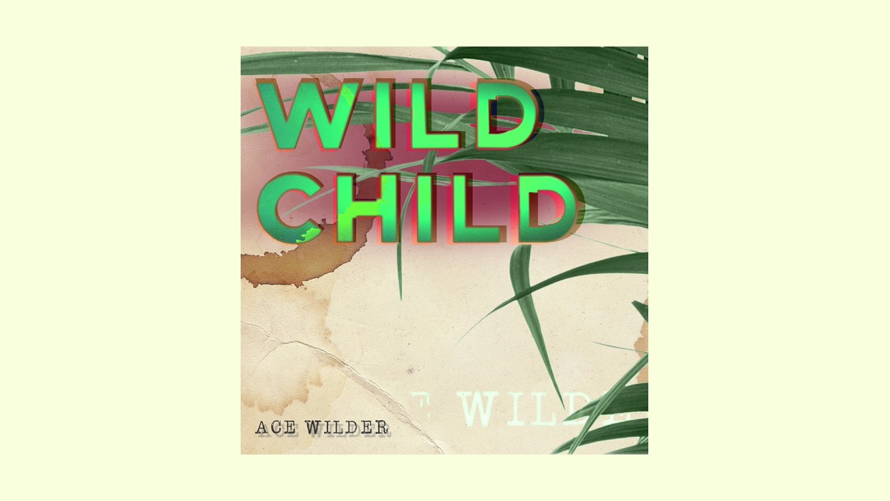 Ace Wilder - Wild Child (Official Audio)