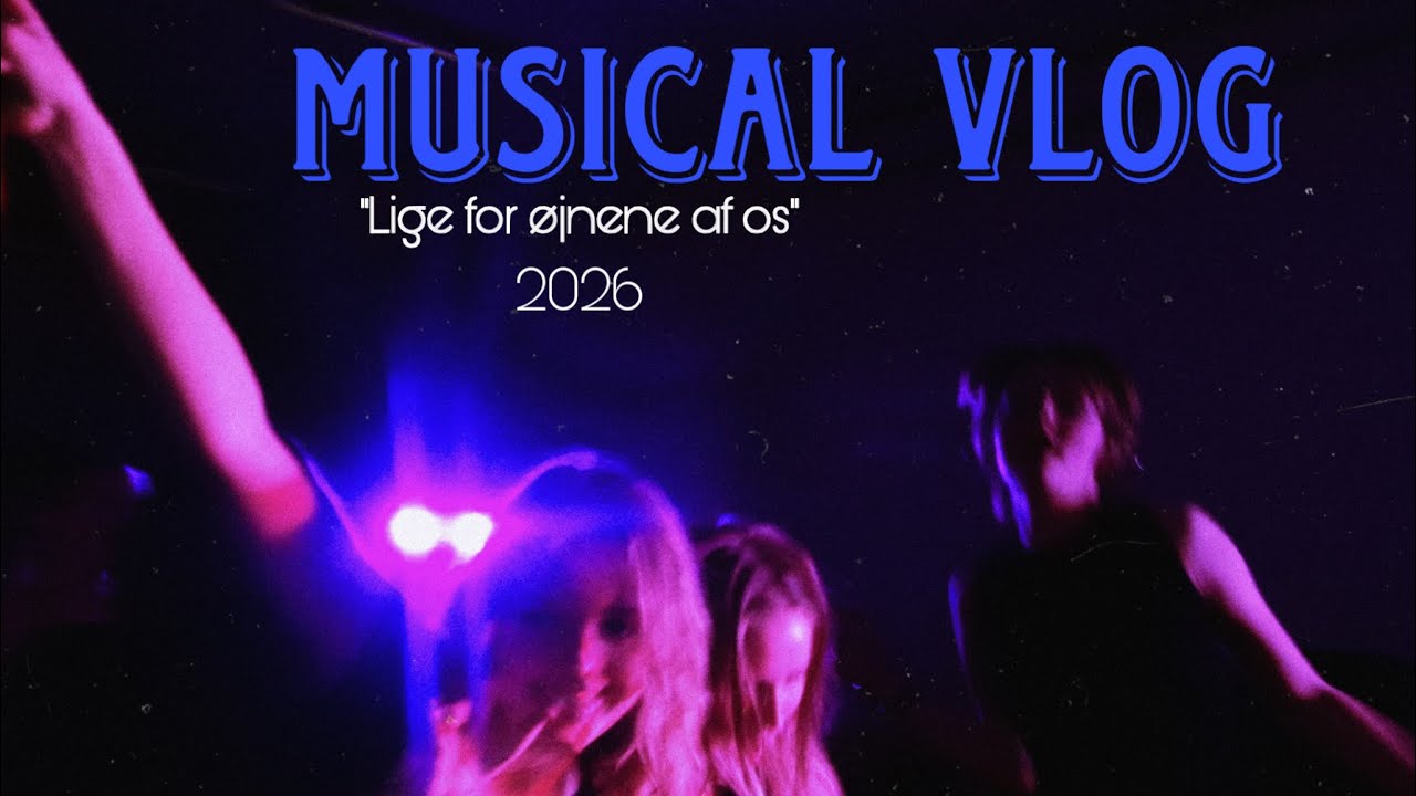Musical vlog “lige for øjnene af os”🩶 | 2026