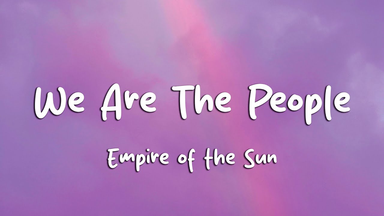 Empire of the Sun - We Are The People (Lyrics)