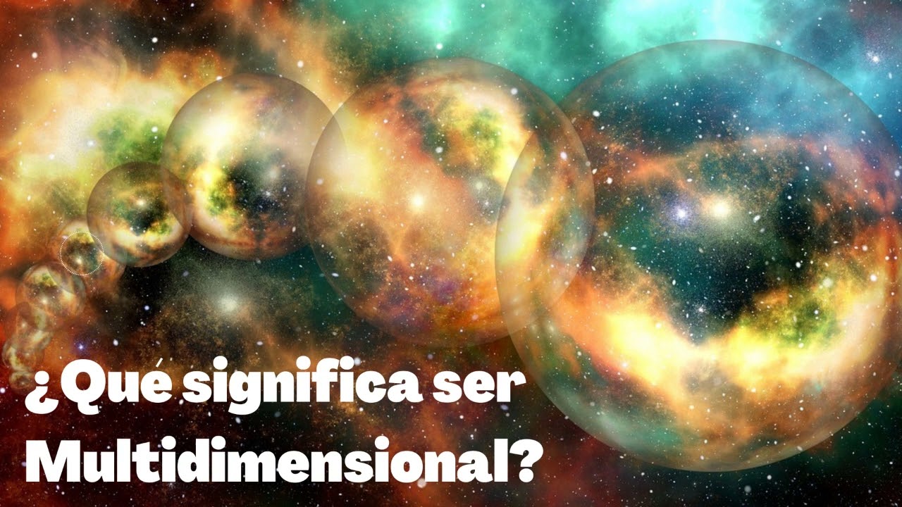 &iquest;Qu&eacute; Significa Ser Multidimensional? &iquest;C&oacute;mo vivir la Multidimensionalidad?