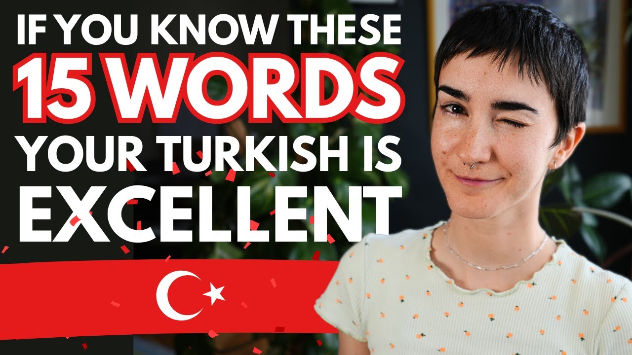 If You Know These 15 Words Your Turkish Is EXCELLENT