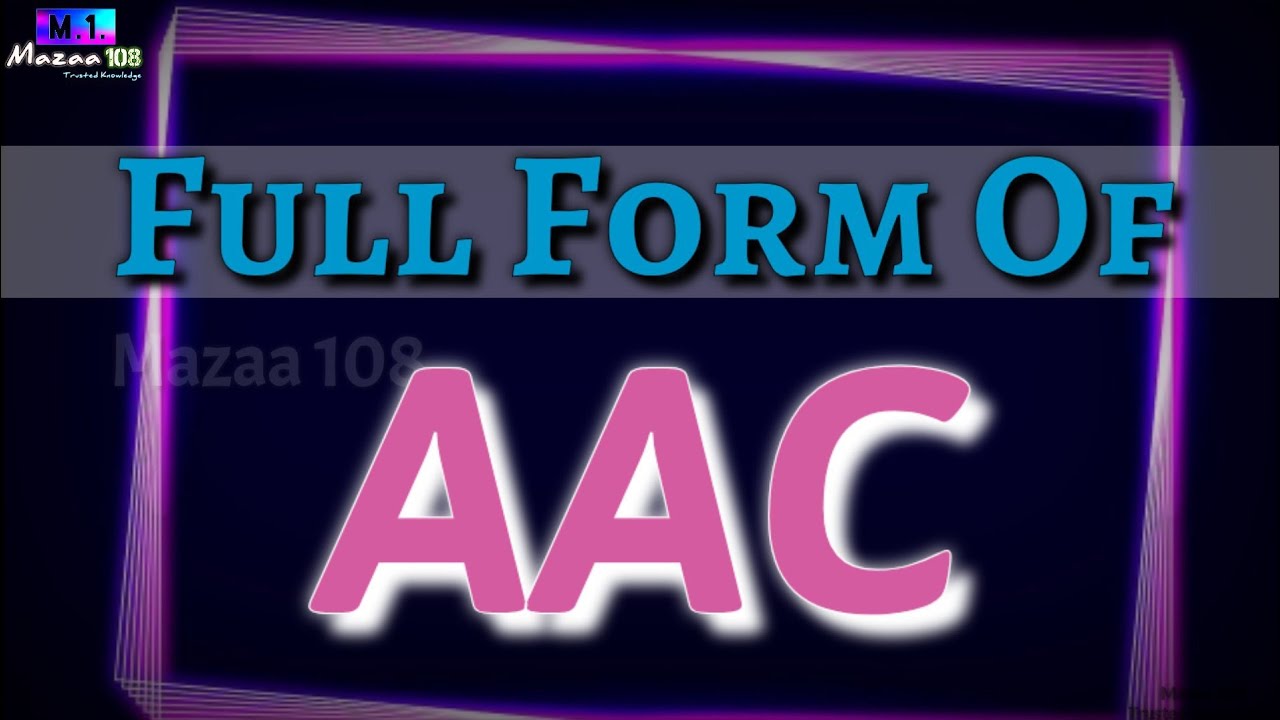 Full form of AAC | AAC full form | AAC mean | AAC stands for | AAC का फुल फॉर्म | Mazaa 108 | #small
