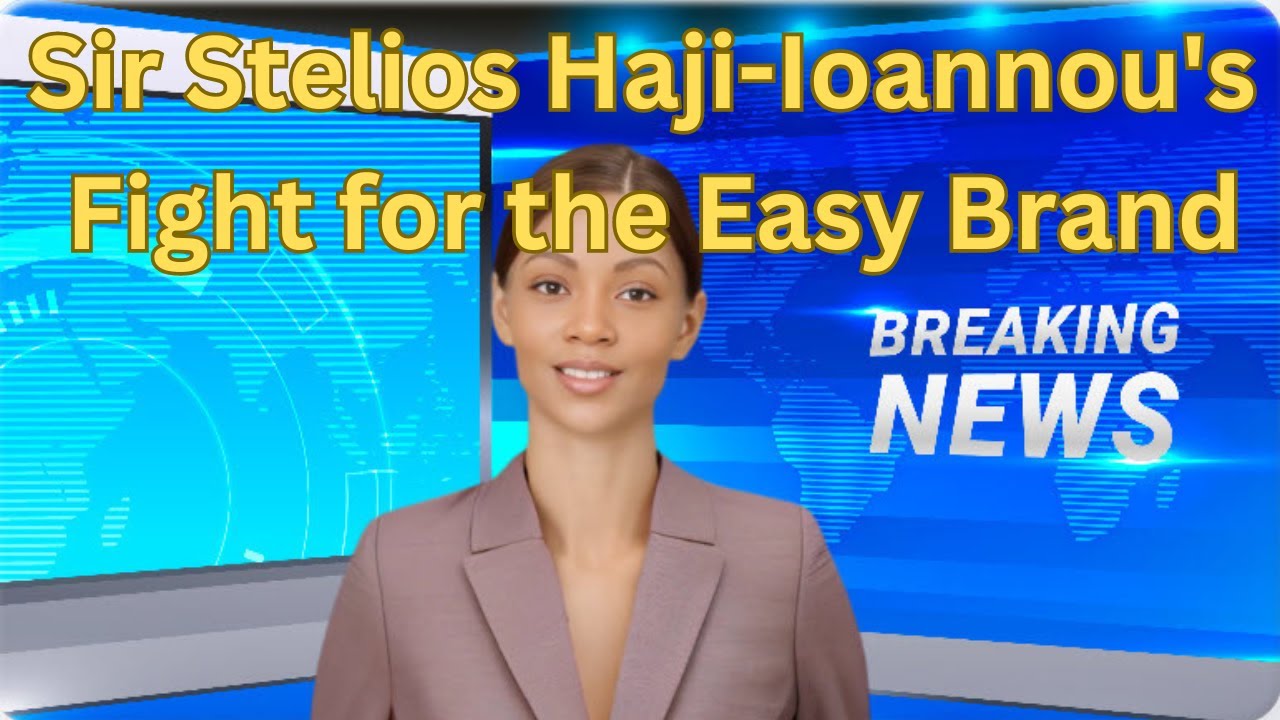Sir Stelios Haji-Ioannou's Legal Battle to Safeguard the Easy Brand