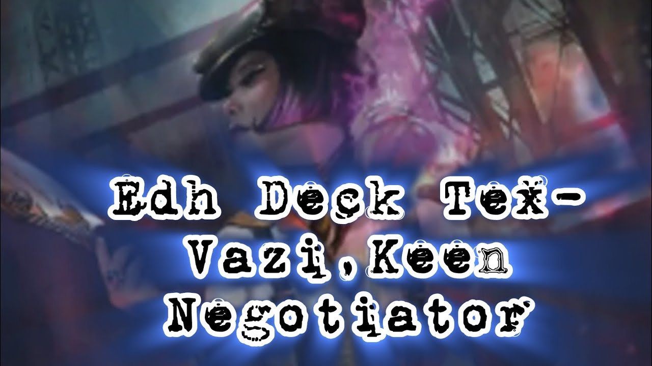 Edh Deck Tex- Vazi,Keen Negotiator
