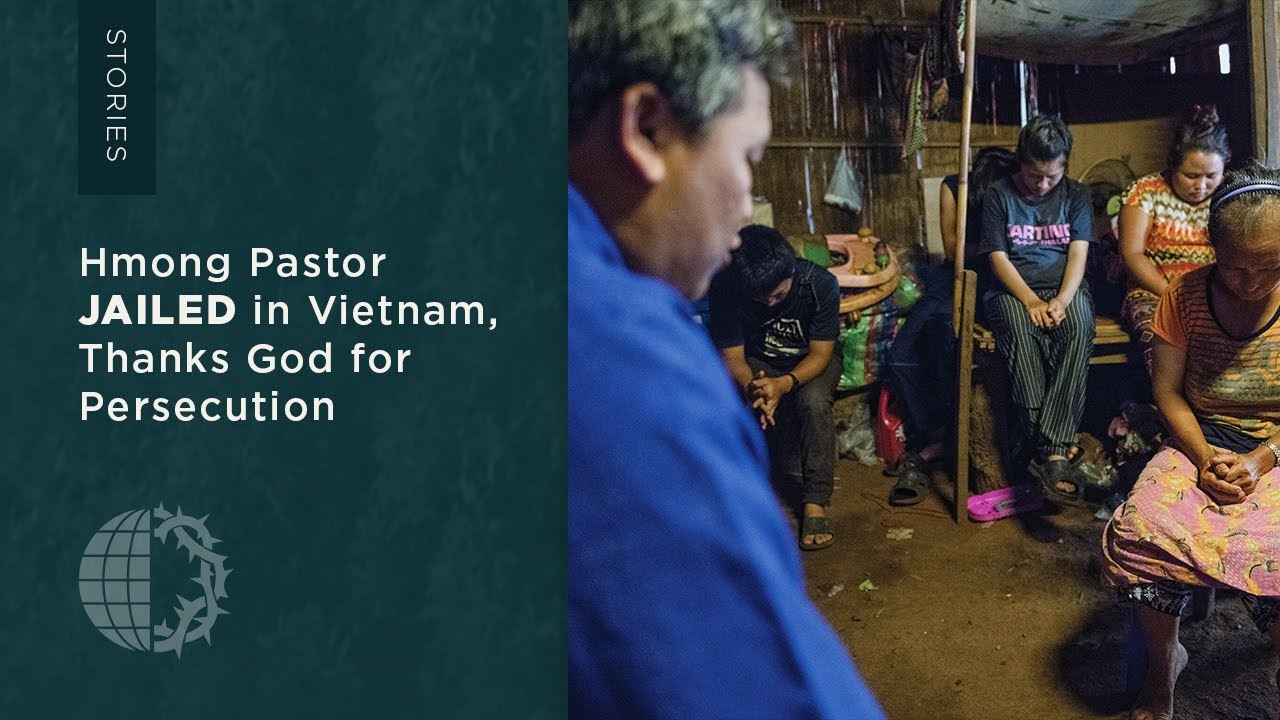 Stories: Hmong Pastor Jailed in Vietnam, Thanks God for Persecution