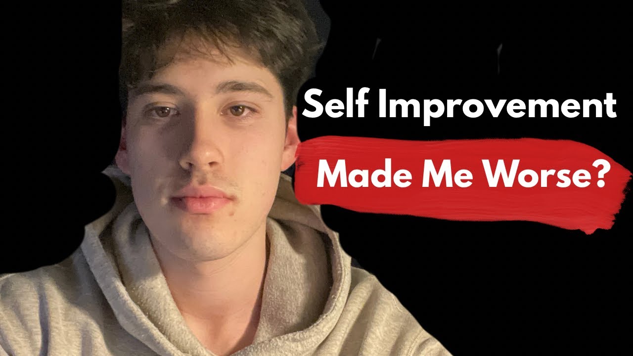 One Thing that Self Improvement made me worse in. 