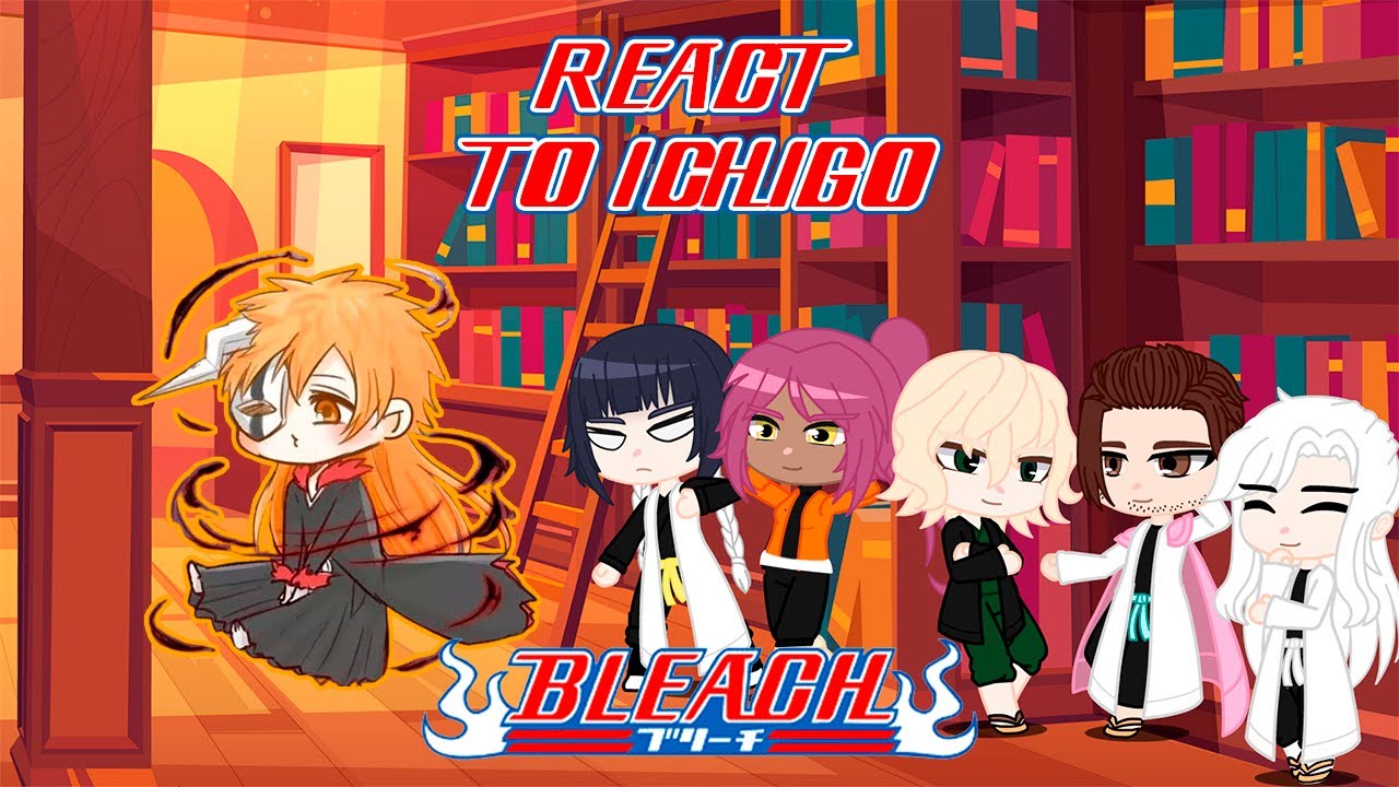 Past Bleach React to Ichigo Kurosaki || Gacha react