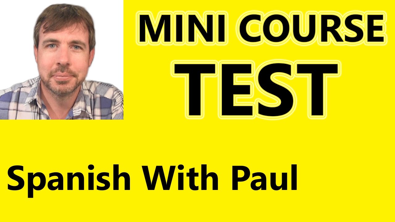 MINI COURSE TEST - Spanish With Paul