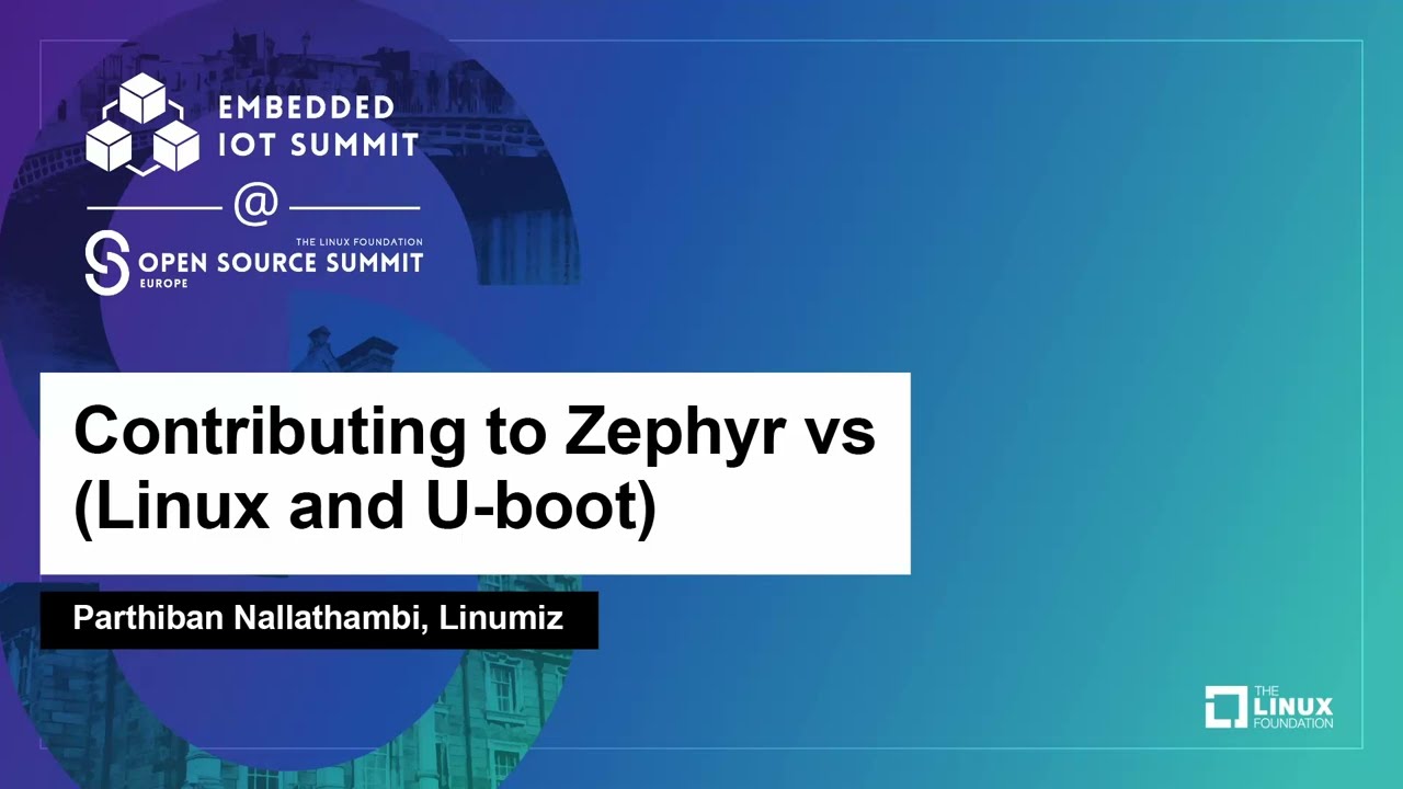 Contributing to Zephyr vs (Linux and U-boot) - Parthiban Nallathambi, Linumiz