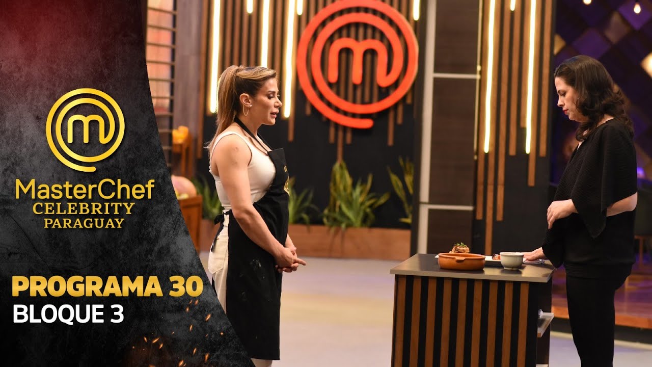 PROGRAMA 30 - 3/3 - MASTERCHEF CELEBRITY PARAGUAY - TEMPORADA 01