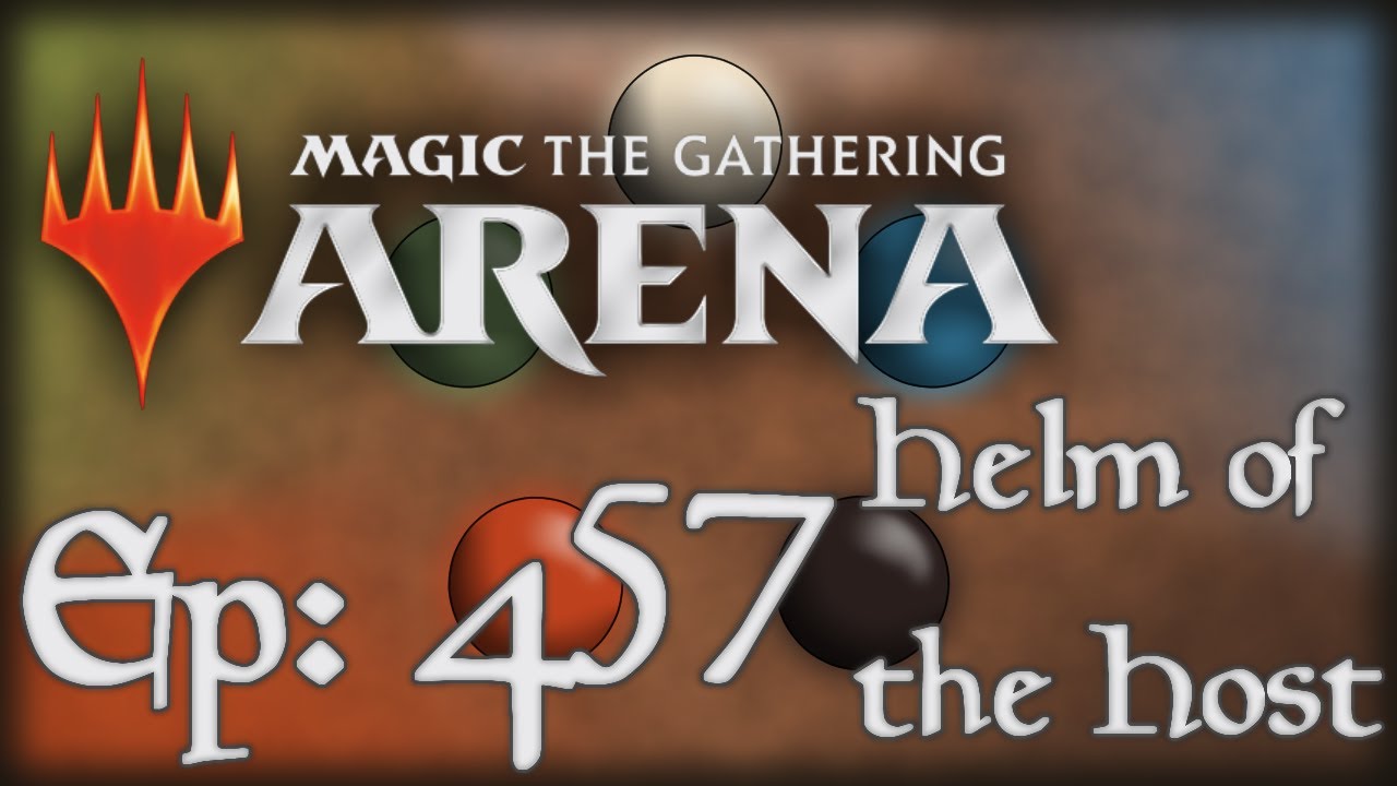 Let's Play Magic the Gathering: Arena - 457 - Helm of the Host