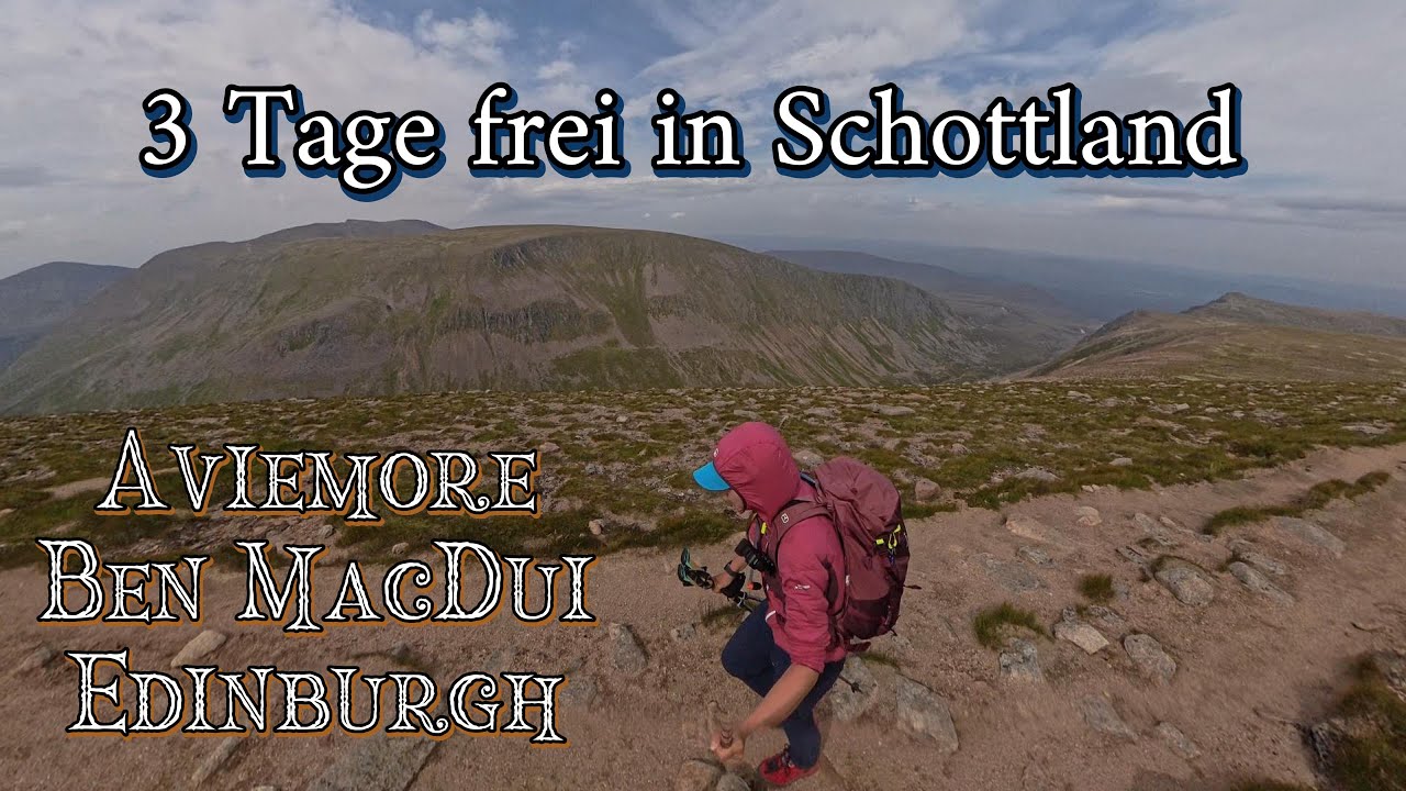 3 Tage frei in Schottland || Aviemore, Ben MacDui, Edinburgh