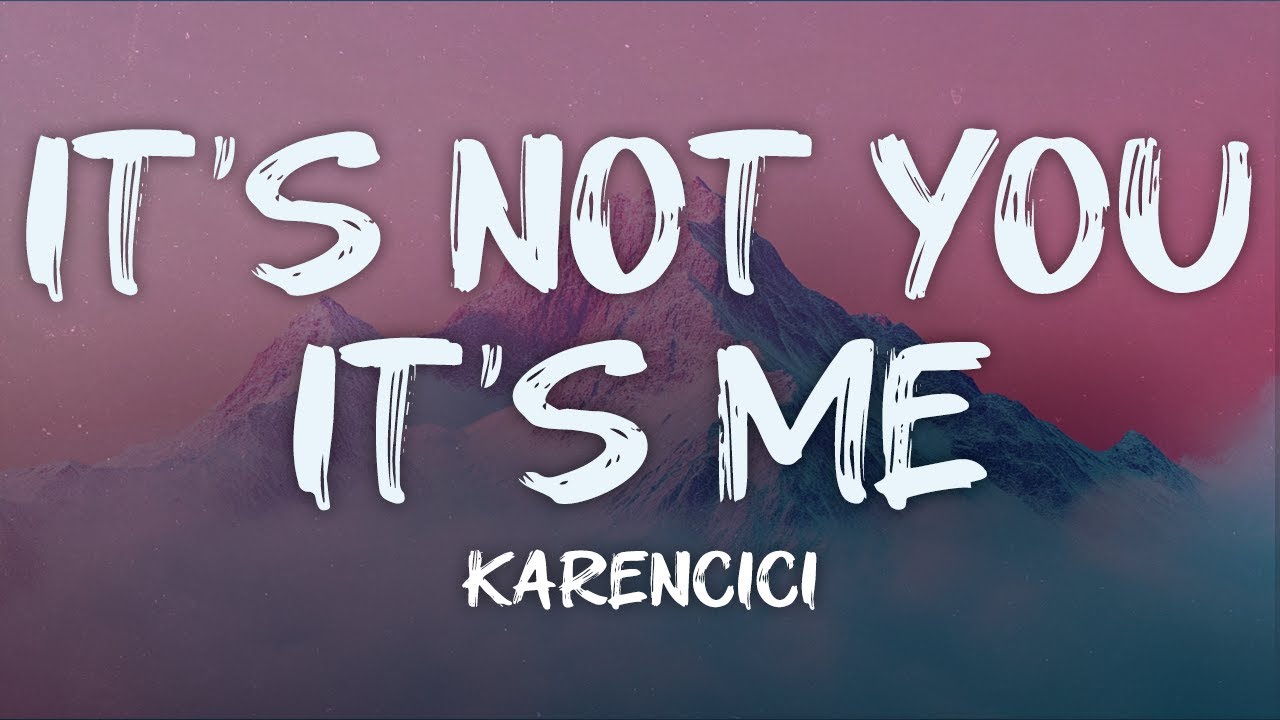 karencici - it's not you it's me (lyrics)