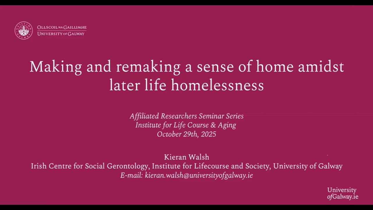 Making and remaking a sense of home amidst later life homelessness - Kieran Walsh