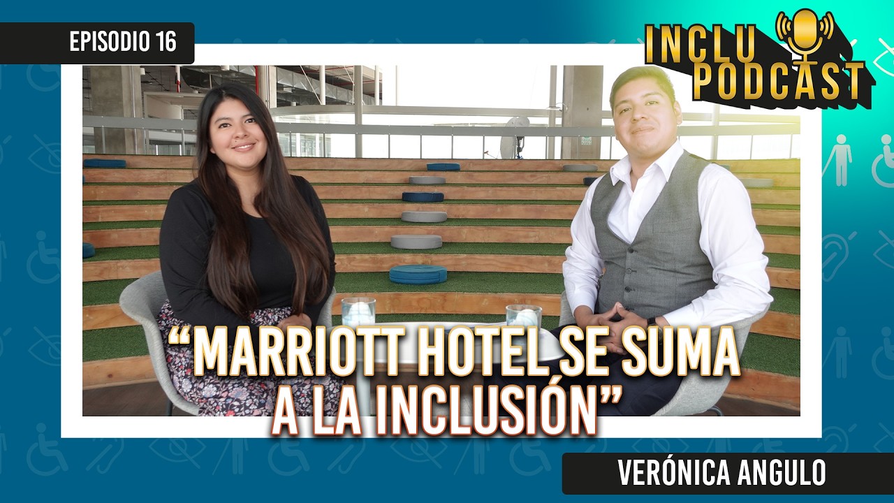 INCLUPODCAST | EPI 16 | HOTEL MARRIOTT se suma a la inclusión | Verónica Angulo (HR MANAGER MARRIOTT