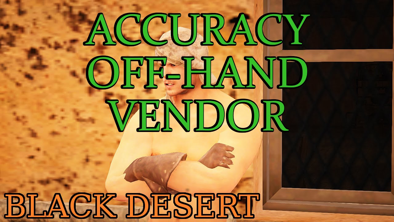 Black Desert - Accuracy Off-Hand Vendor (Tips & Tricks)