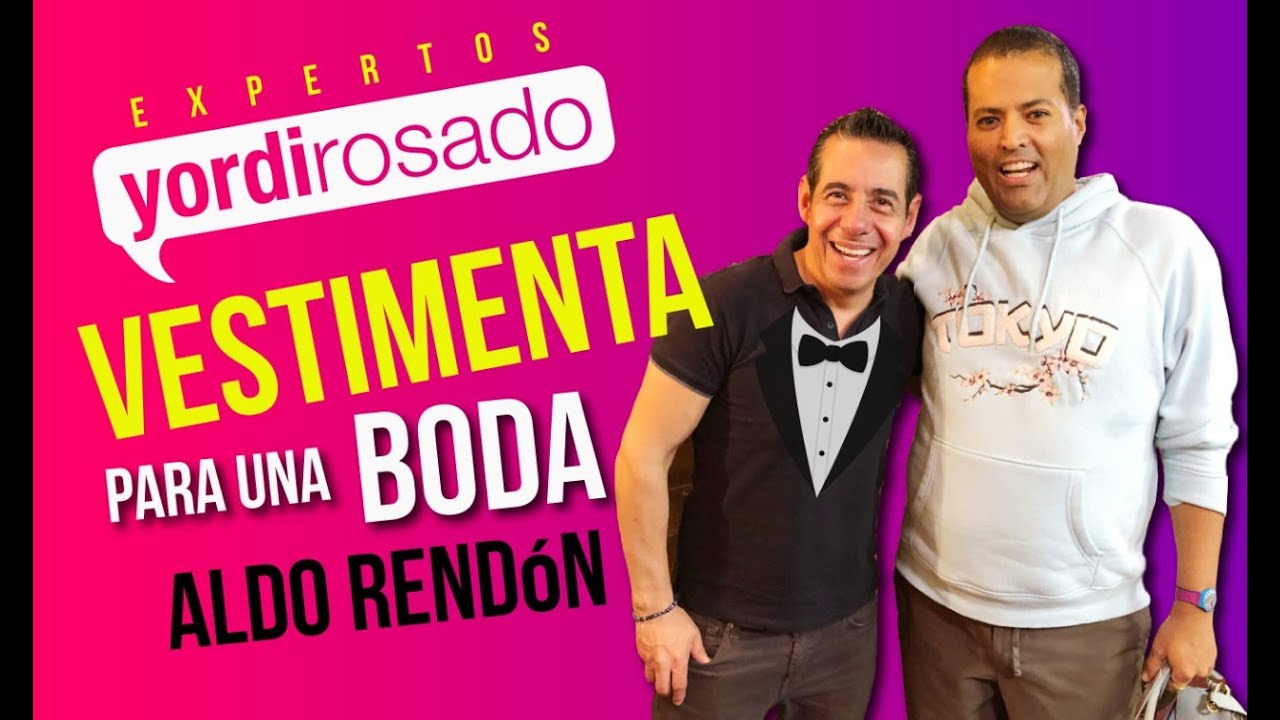&iquest;C&oacute;mo vestir para una boda? | Aldo Rend&oacute;n en Yordi en EXA