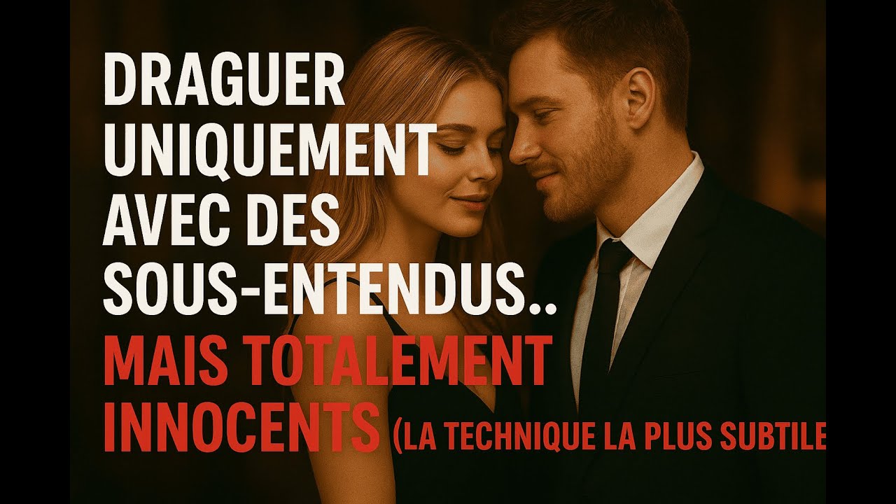Draguer uniquement avec des sous entendus… mais totalement innocents la technique la plus subtile